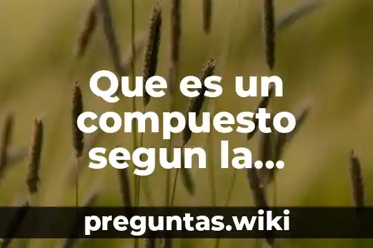 Que es un compuesto segun la química