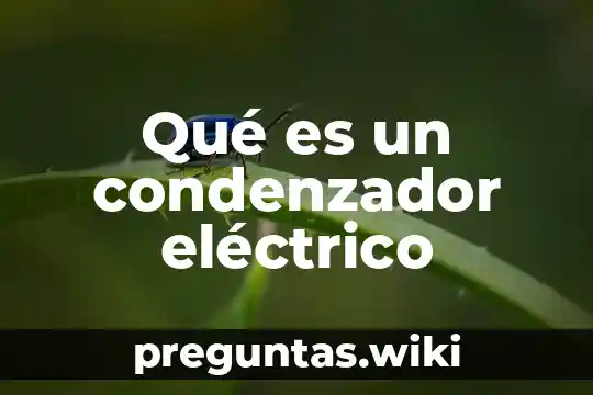 Qué es un condenzador eléctrico
