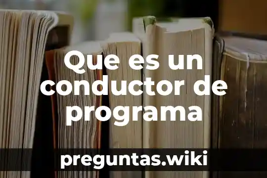Que es un conductor de programa