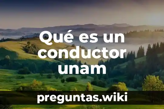 Qué es un conductor unam