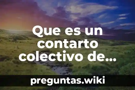 Que es un contarto colectivo de trabajo