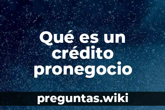 Qué es un crédito pronegocio
