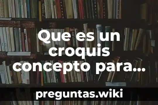 Que es un croquis concepto para niños