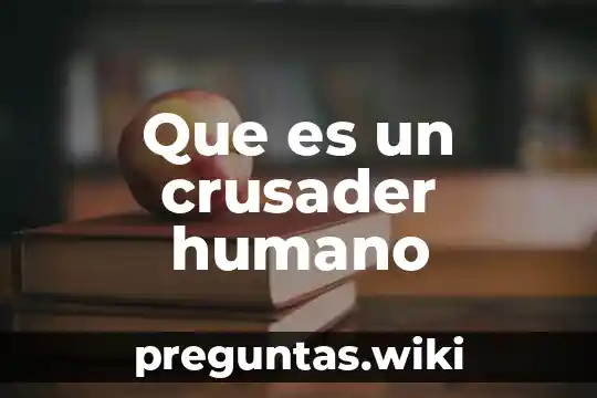 Que es un crusader humano