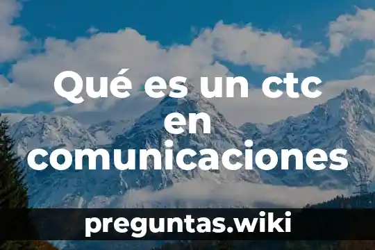 Qué es un ctc en comunicaciones