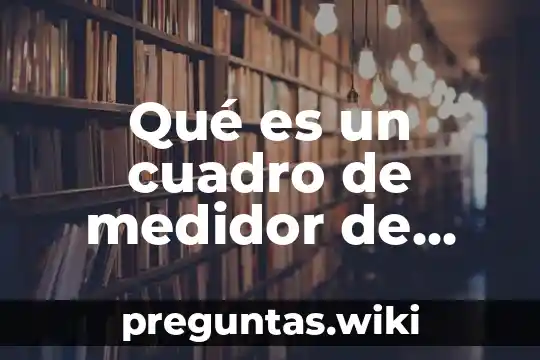Qué es un cuadro de medidor de agua