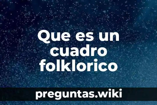 Que es un cuadro folklorico