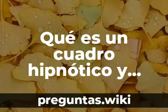 Qué es un cuadro hipnótico y características