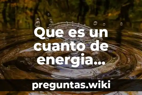 Que es un cuanto de energia ejemplos