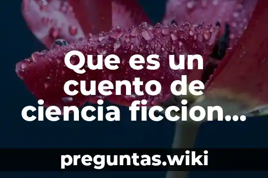 Que es un cuento de ciencia ficcion cortos
