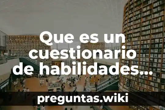 Que es un cuestionario de habilidades y conocimientos