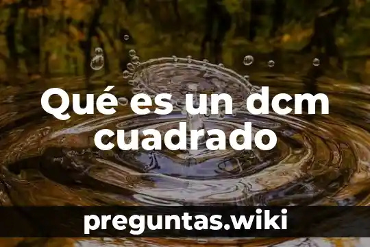 Qué es un dcm cuadrado
