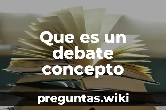Que es un debate concepto