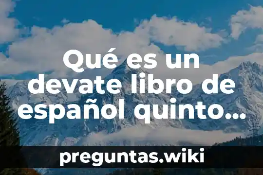 Qué es un devate libro de español quinto grado