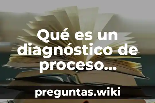 Qué es un diagnóstico de proceso productivo
