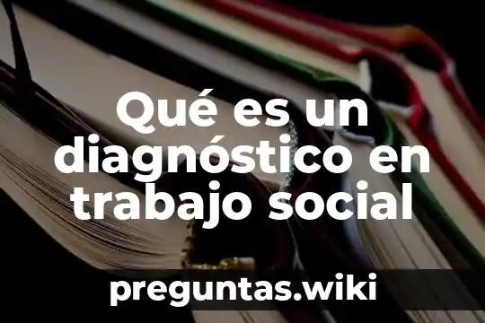 Qué es un diagnóstico en trabajo social