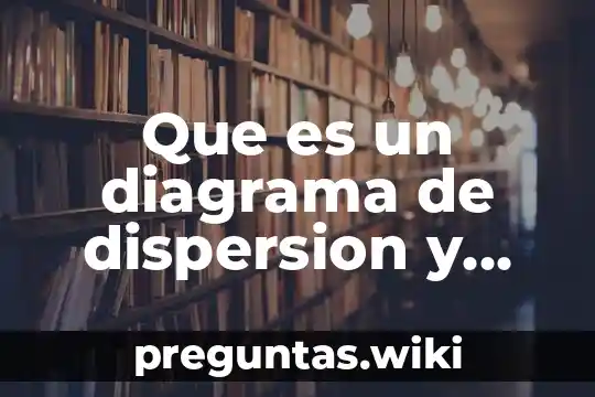 Que es un diagrama de dispersion y correlacion
