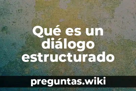 Qué es un diálogo estructurado
