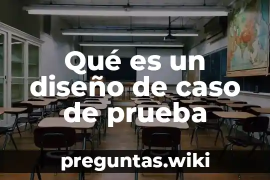 Qué es un diseño de caso de prueba