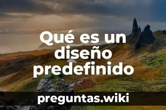 Qué es un diseño predefinido