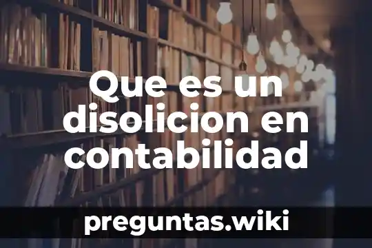 Que es un disolicion en contabilidad
