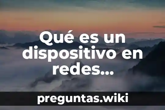 Qué es un dispositivo en redes inalámbrico