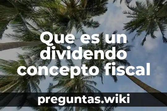 Que es un dividendo concepto fiscal