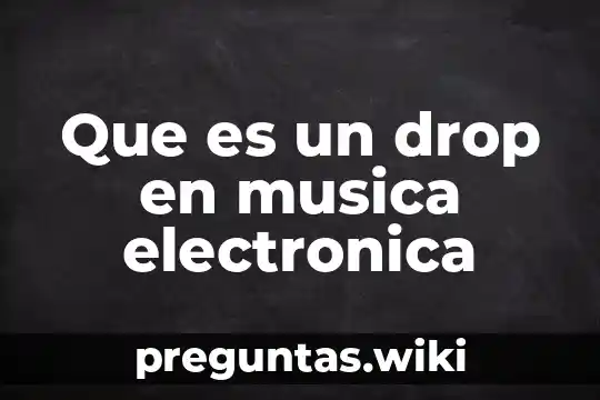 Que es un drop en musica electronica