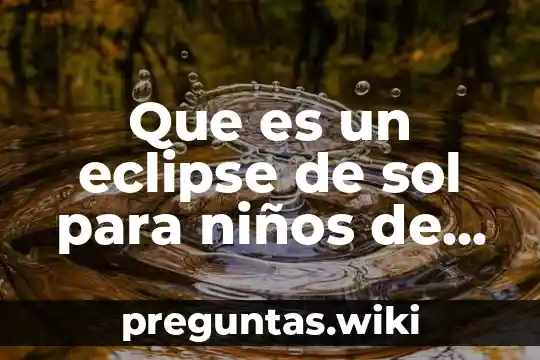 Que es un eclipse de sol para niños de primaria