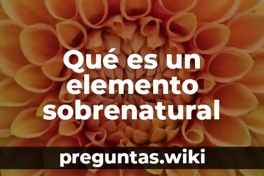 Qué es un elemento sobrenatural