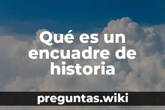 Qué es un encuadre de historia
