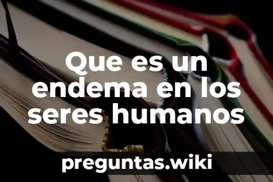 Que es un endema en los seres humanos
