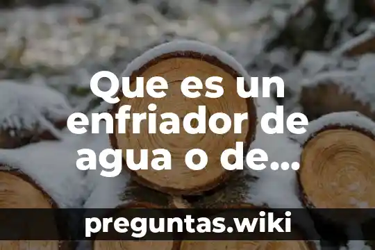 Que es un enfriador de agua o de botella