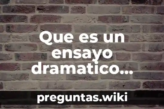 Que es un ensayo dramatico definicion