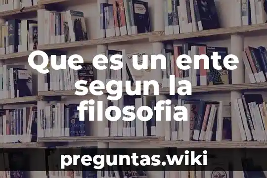 Que es un ente segun la filosofia