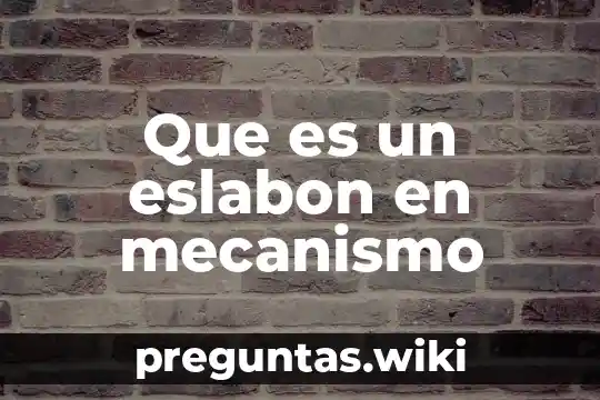 Que es un eslabon en mecanismo