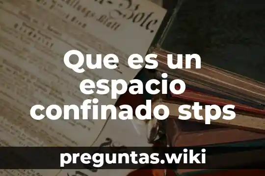Que es un espacio confinado stps