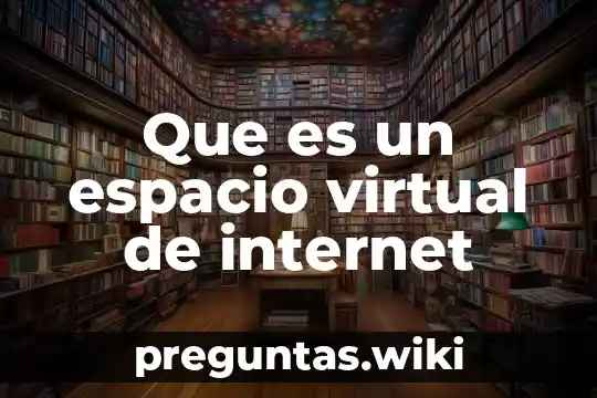 Que es un espacio virtual de internet