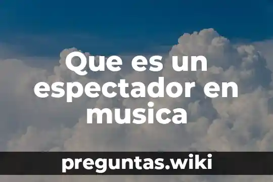 Que es un espectador en musica