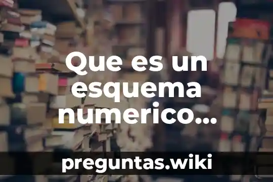 Que es un esquema numerico ejemplo
