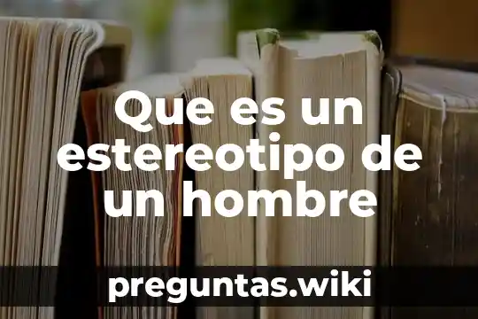 Que es un estereotipo de un hombre