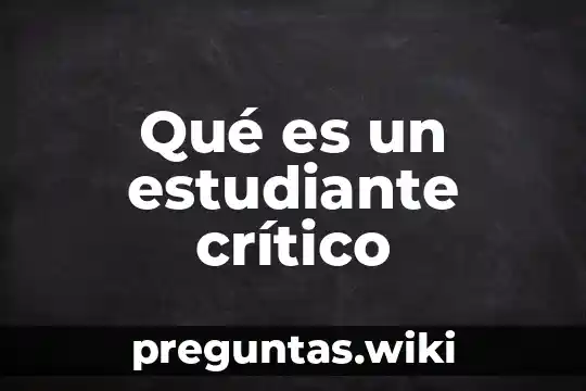 Qué es un estudiante crítico