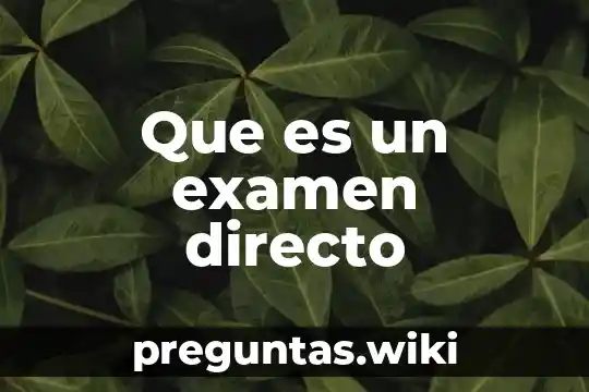 Que es un examen directo