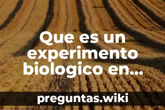 Que es un experimento biologico en humanos