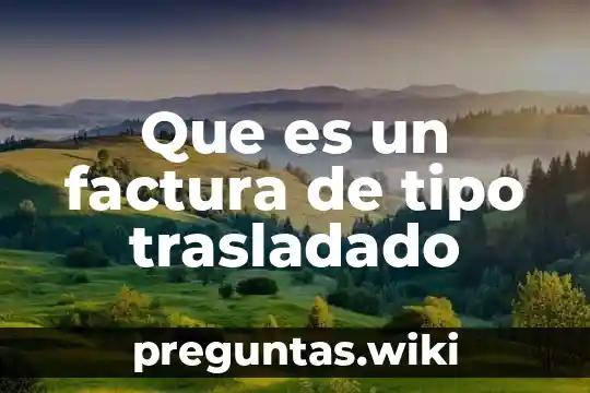 Que es un factura de tipo trasladado