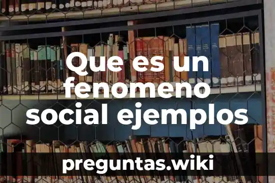 Que es un fenomeno social ejemplos