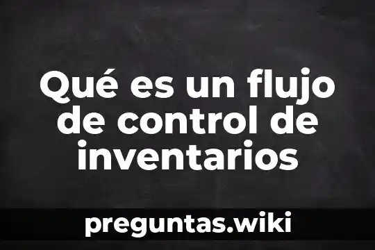Qué es un flujo de control de inventarios