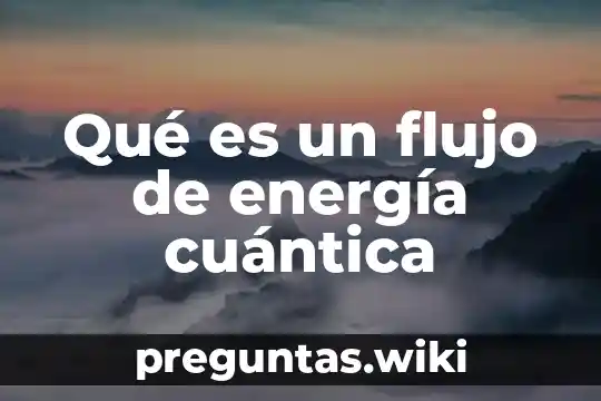 Qué es un flujo de energía cuántica