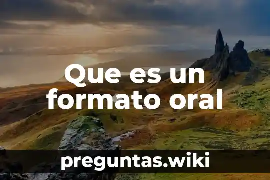 Que es un formato oral