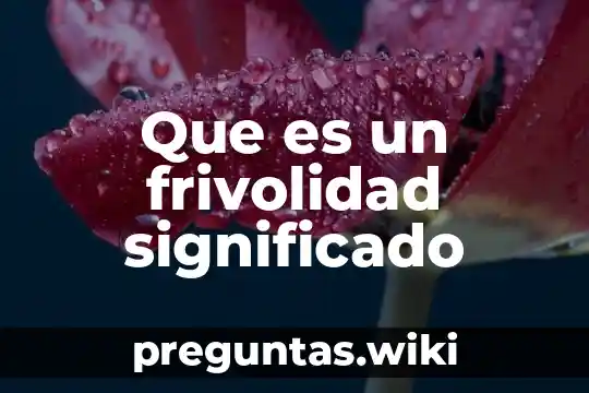 Que es un frivolidad significado
